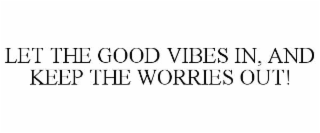 let the good vibes in, and keep the worries out!