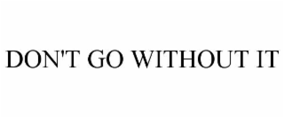don't go without it