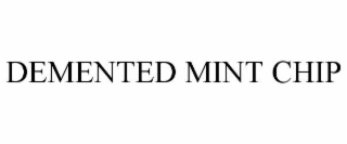 demented mint chip