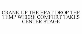 crank up the heat drop the temp where comfort takes center stage