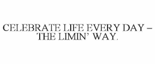 celebrate life every day – the limin’ way.