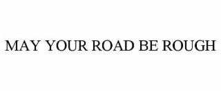 may your road be rough
