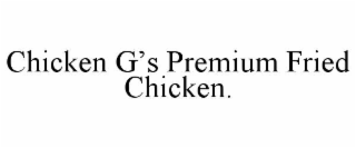 chicken g’s premium fried chicken.
