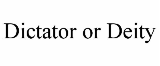 dictator or deity