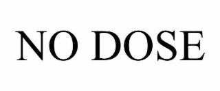 no dose