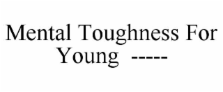 mental toughness for young  -----