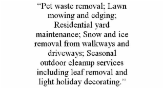 “pet waste removal; lawn mowing and edging; residential yard maintenance; snow and ice removal from walkways and driveways; seasonal outdoor cleanup services including leaf removal and light holiday decorating.”