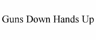guns down hands up