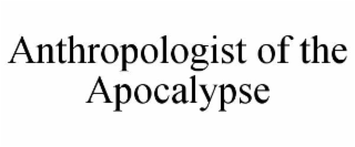 anthropologist of the apocalypse