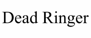 dead ringer