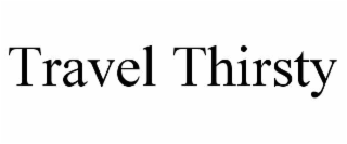 travel thirsty
