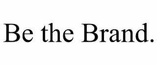 be the brand.