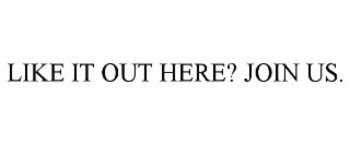 like it out here? join us.