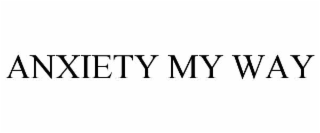 anxiety my way