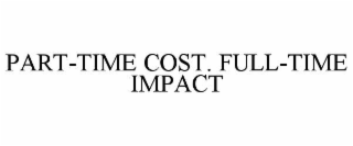 part-time cost. full-time impact