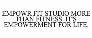 empowr fit studio more than fitness. it's empowerment for life.