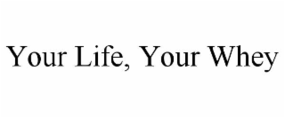 your life, your whey