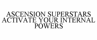 ascension superstars activate your internal powers