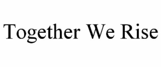together we rise