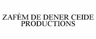 zafÈm de dener ceide productions