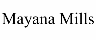 mayana mills