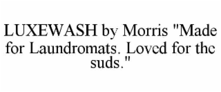 luxewash by morris "made for laundromats. loved for the suds."