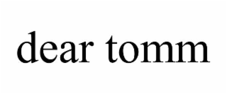 dear tomm