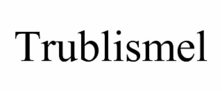 trublismel