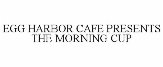 egg harbor cafe presents the morning cup