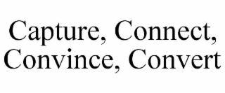 capture, connect, convince, convert