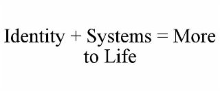 identity + systems = more to life