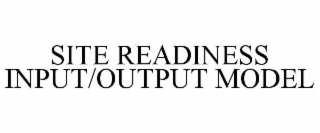 site readiness input/output model