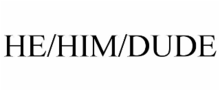 he/him/dude