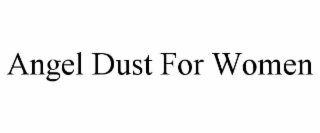 angel dust for women