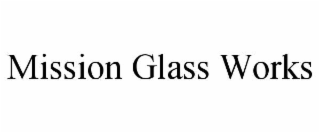 mission glass works