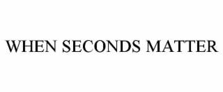 when seconds matter