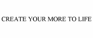create your more to life