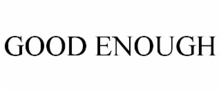 good enough