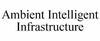 ambient intelligent infrastructure