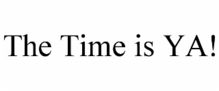 the time is ya!