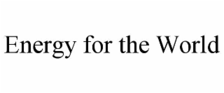 energy for the world