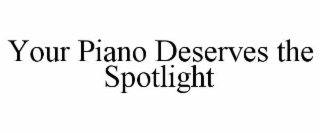 your piano deserves the spotlight
