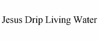 jesus drip living water