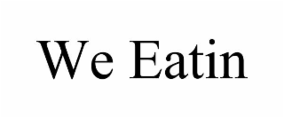 we eatin