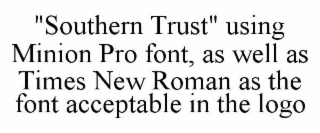 "southern trust" using minion pro font, as well as times new roman as the font acceptable in the logo