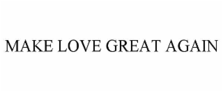 make love great again