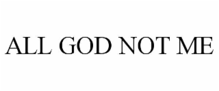 all god not me