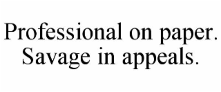professional on paper. savage in appeals.