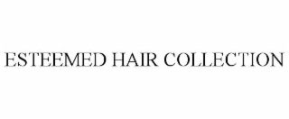 esteemed hair collection