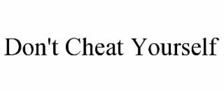 don't cheat yourself